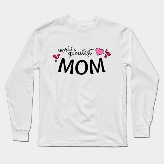 World's Greatest Mom Long Sleeve T-Shirt by amyvanmeter